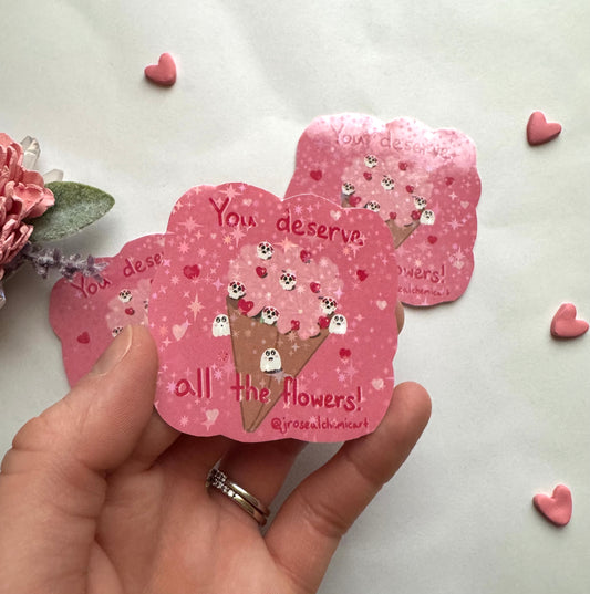You Deserve All The Flowers Sparkly Vinyl Sticker
