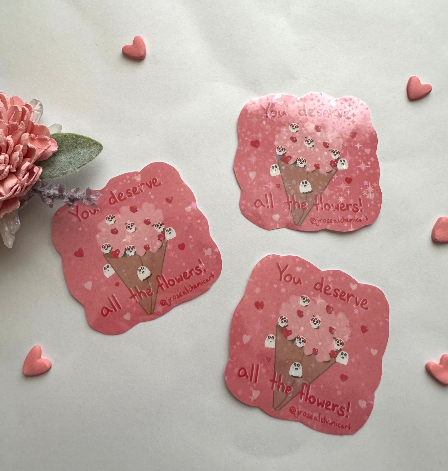You Deserve All The Flowers Sparkly Vinyl Sticker